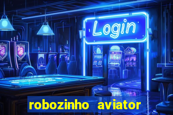 robozinho aviator bet nacional